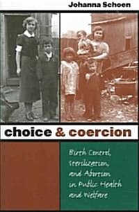 Choice and Coercion: Birth Control, Sterilization, and Abortion in Public Health and Welfare (Paperback)
