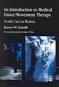 An Introduction to Medical Dance/Movement Therapy : Health Care in Motion (Paperback)
