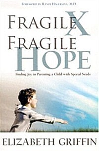 Fragile X, Fragile Hope: Finding Joy in Parenting a Special Needs Child (Paperback)