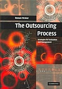 The Outsourcing Process : Strategies for Evaluation and Management (Hardcover)