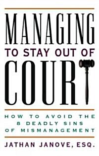 Managing to Stay Out of Court: How to Avoid the 8 Deadly Sins of Mismanagement (Paperback)