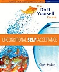 Unconditional Self Acceptance: The Do It Yourself Course (Audio CD)