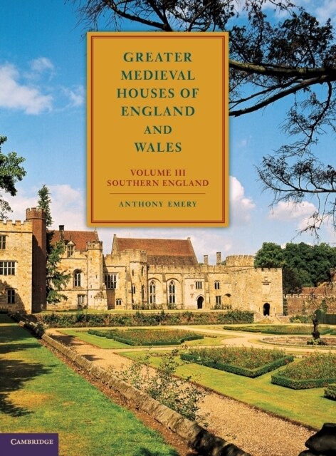 Greater Medieval Houses of England and Wales, 1300–1500: Volume 3, Southern England (Hardcover)