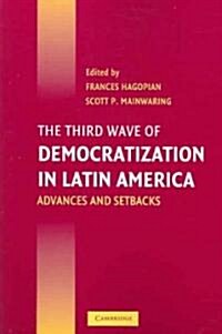 The Third Wave of Democratization in Latin America : Advances and Setbacks (Paperback)