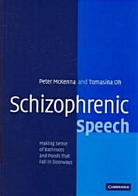 Schizophrenic Speech : Making Sense of Bathroots and Ponds that Fall in Doorways (Hardcover)