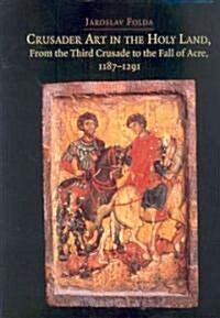 Crusader Art in the Holy Land, from the Third Crusade to the Fall of Acre, 1187-1291 [With CDROM] (Hardcover)