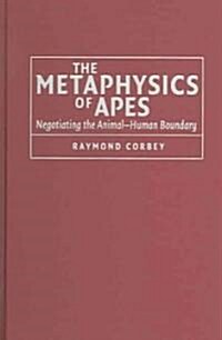 The Metaphysics of Apes : Negotiating the Animal-Human Boundary (Hardcover)