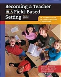 Becoming a Teacher in a Field-Based Setting: An Introduction to Education and Classrooms (with Infotrac) [With Infotrac] (Paperback, 3rd, Revised)