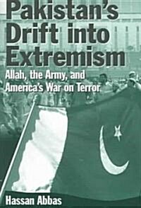 Pakistans Drift into Extremism : Allah, the Army, and Americas War on Terror (Paperback)