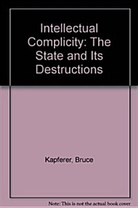 Intellectual Complicity: The State and Its Destructions (Paperback)