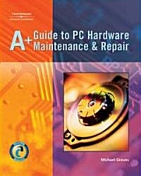 A+ Guide To PC Hardware Maintanence and Repair (Paperback, Compact Disc)