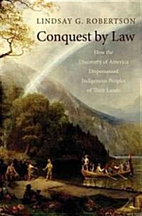 Conquest by Law: How the Discovery of America Dispossessed Indigenous Peoples of Their Lands (Hardcover)