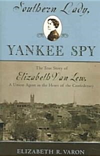 Southern Lady, Yankee Spy: The True Story of Elizabeth Van Lew, a Union Agent in the Heart of the Confederacy (Paperback)