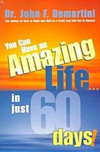 You Can Have an Amazing Life...in Just 60 Days! (Paperback)