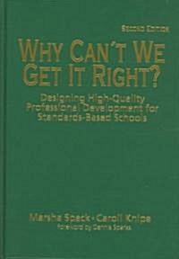 Why Can′t We Get It Right?: Designing High-Quality Professional Development for Standards-Based Schools (Hardcover, 2)