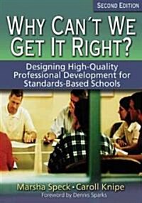 Why Can′t We Get It Right?: Designing High-Quality Professional Development for Standards-Based Schools (Paperback, 2)