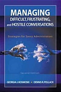 Managing Difficult, Frustrating, and Hostile Conversations: Strategies for Savvy Administrators (Paperback, 2)