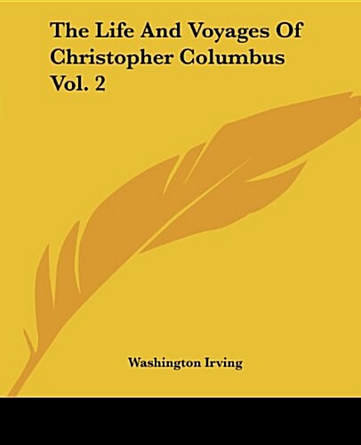 The Life and Voyages of Christopher Columbus Vol. 2 (Paperback)