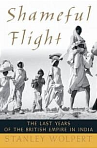 [중고] Shameful Flight: The Last Years of the British Empire in India (Hardcover)