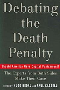 Debating the Death Penalty: Should America Have Capital Punishment? the Experts on Both Sides Make Their Best Case (Paperback)