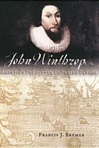 John Winthrop: Americas Forgotten Founding Father (Paperback)