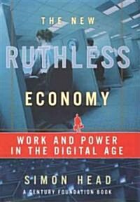 The New Ruthless Economy: Work and Power in the Digital Age (Paperback)
