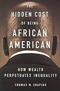 The Hidden Cost of Being African American: How Wealth Perpetuates Inequality (Paperback)