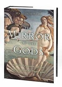 The Mirror of the Gods: How Renaissance Artists Rediscovered the Pagan Gods (Hardcover)