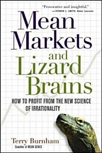 Mean Markets and Lizard Brains: How to Profit from the New Science of Irrationality (Hardcover)