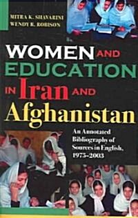 Women and Education in Iran and Afghanistan: An Annotated Bibliography of Sources in English, 1975-2003 (Paperback)