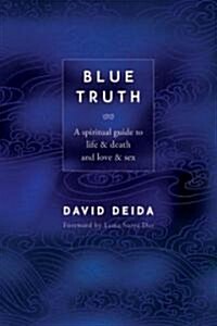 Blue Truth: A Spiritual Guide to Life & Death and Love & Sex (Paperback)