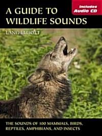 A Guide to Wildlife Sounds: The Sounds of 100 Mammals, Birds, Reptiles, Amphibians, and Insects [With Audio CD] (Paperback)