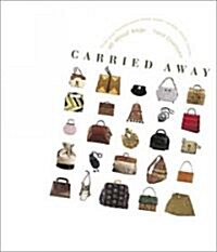 Carried Away: All about Bags (Hardcover)