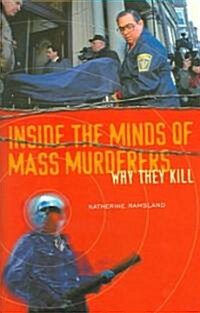 Inside the Minds of Mass Murderers: Why They Kill (Hardcover)