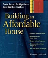Building an Affordable House: Trade Secrets to High-Value, Low-Cost Construction (Paperback)