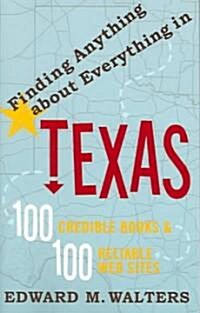 Finding Anything about Everything in Texas: 100 Credible Books and 100 Reliable Websites (Paperback)