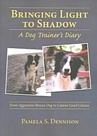 Bringing Light to Shadow: A Dog Trainers Diary (Paperback)