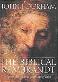 The Biblical Rembrandt: How Rembrandt Experienced the Bible (Hardcover)