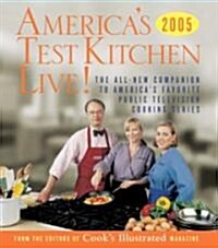 Americas Test Kitchen Live!: All-New Recipes, Techniques, Equipment Ratings, Food Tastings and More from the Hit Public Televisions Show (Hardcover)