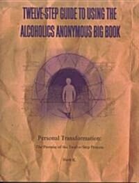 Twelve-Step Guide to Using the Alcoholics Anonymous Big Book: Personal Transformation: The Promise of the Twelve-Step Process (Paperback)