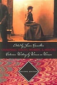 Criminals, Idiots, Women, & Minors - Second Edition: Victorian Writing by Women on Women (Paperback, 2, Revised)