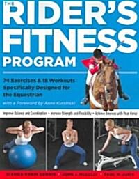 The Riders Fitness Program: 74 Exercises & 18 Workouts Specifically Designed for the Equestrian (Paperback)