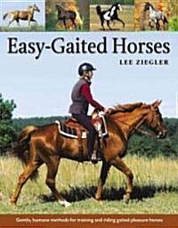 Easy-Gaited Horses: Gentle, Humane Methods for Training and Riding Gaited Pleasure Horses (Paperback)