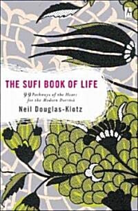 The Sufi Book of Life: 99 Pathways of the Heart for the Modern Dervish (Paperback)