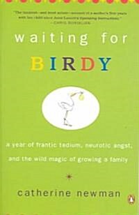 Waiting for Birdy: A Year of Frantic Tedium, Neurotic Angst, and the Wild Magic of Growing a Family (Paperback)