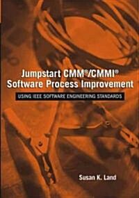 Jumpstart CMM/CMMI Software Process Improvements: Using IEEE Software Engineering Standards (Paperback)