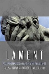 Lament: Reclaiming Practices in Pulpit, Pew and Public Square (Paperback)