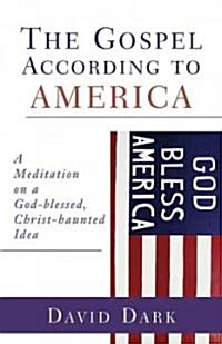 The Gospel According to America: A Meditation on a God-Blessed, Christ-Haunted Idea (Paperback)