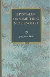 Physicalism, Or Something Near Enough (Hardcover)