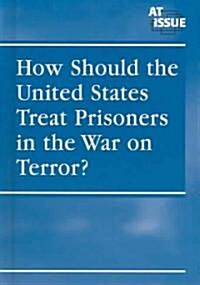 How Should the United States Treat Prisoners in the War on Terror? (Library)